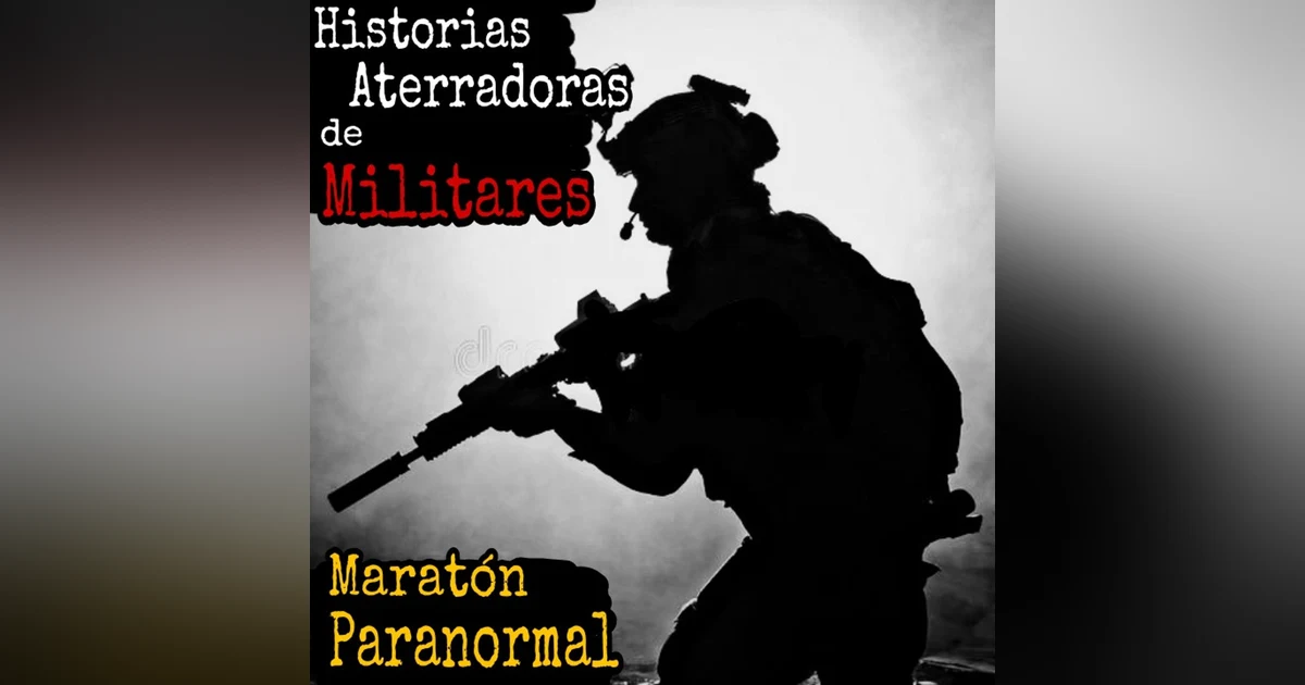 Experiencias Aterradoras de Militares / Mega Maratón Paranormal / L.C.E.
