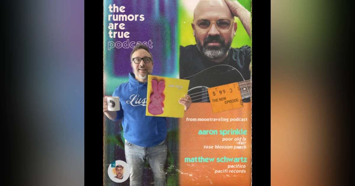 Aaron Sprinkle and Matthew Schwartz (Moontraveling Podcast, Pacifico, Pacifico Records, Poor old Lu, Fair, Rose Blossom Punch)