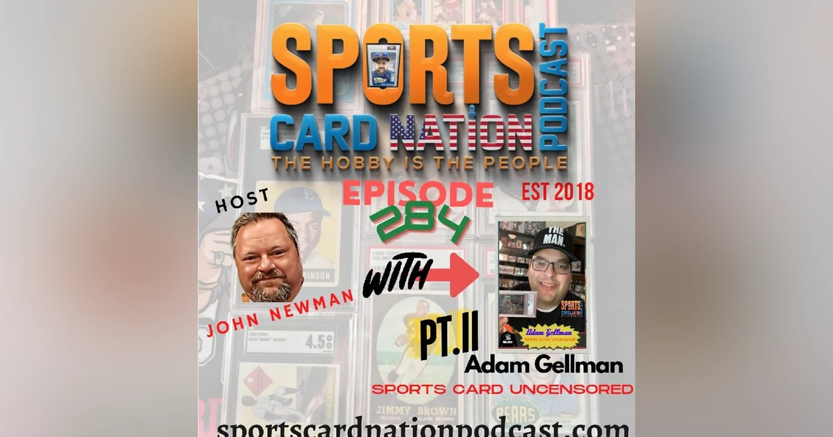 Ep.284 w/ Adam Gellman/Sports Cards Uncensored Part II