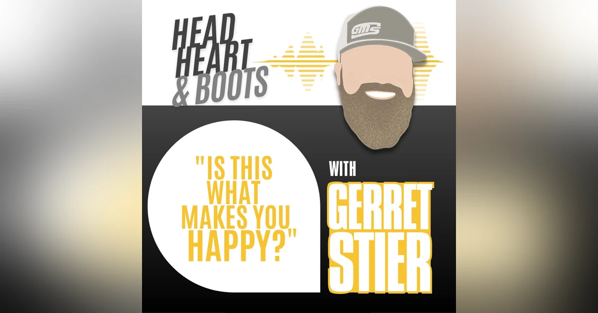 Ep 31 - Is This What Makes You Happy? with Gerrett Stier