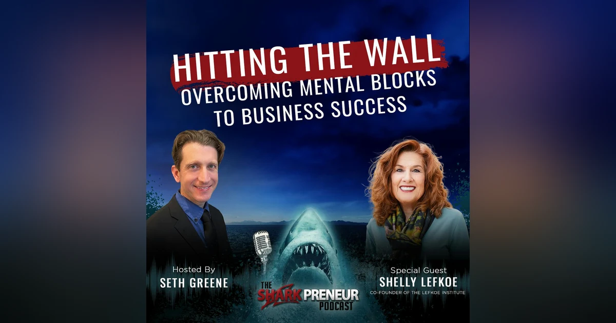 Episode 1119: Hitting the Wall: Overcoming Mental Blocks to Business Success with Shelly Lefkoe