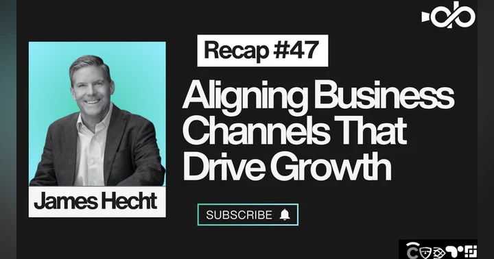 image for Aligning Business Channels That Drive Growth ft. James Hecht