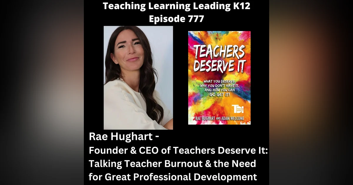 Rae Hughart - Founder & CEO of Teachers Deserve It: Talking Teacher Burnout & the Need for Great Professional Development - 777