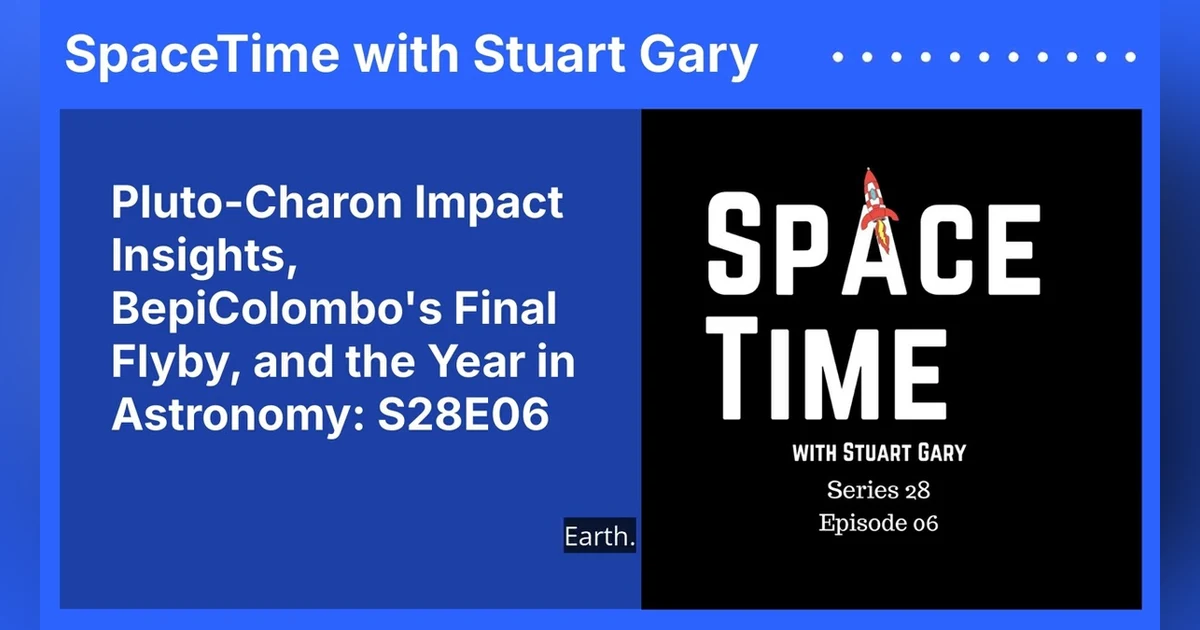Pluto-Charon Impact Insights, BepiColombo’s Final Flyby, and the Year in Astronomy: S28E06