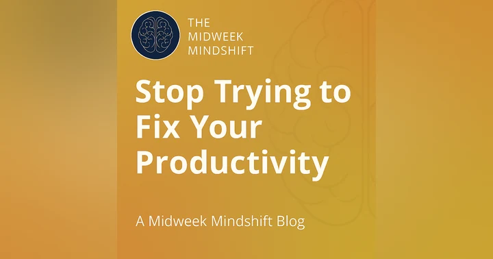 image for Stop Trying to “Fix” Your Productivity — Try This Instead