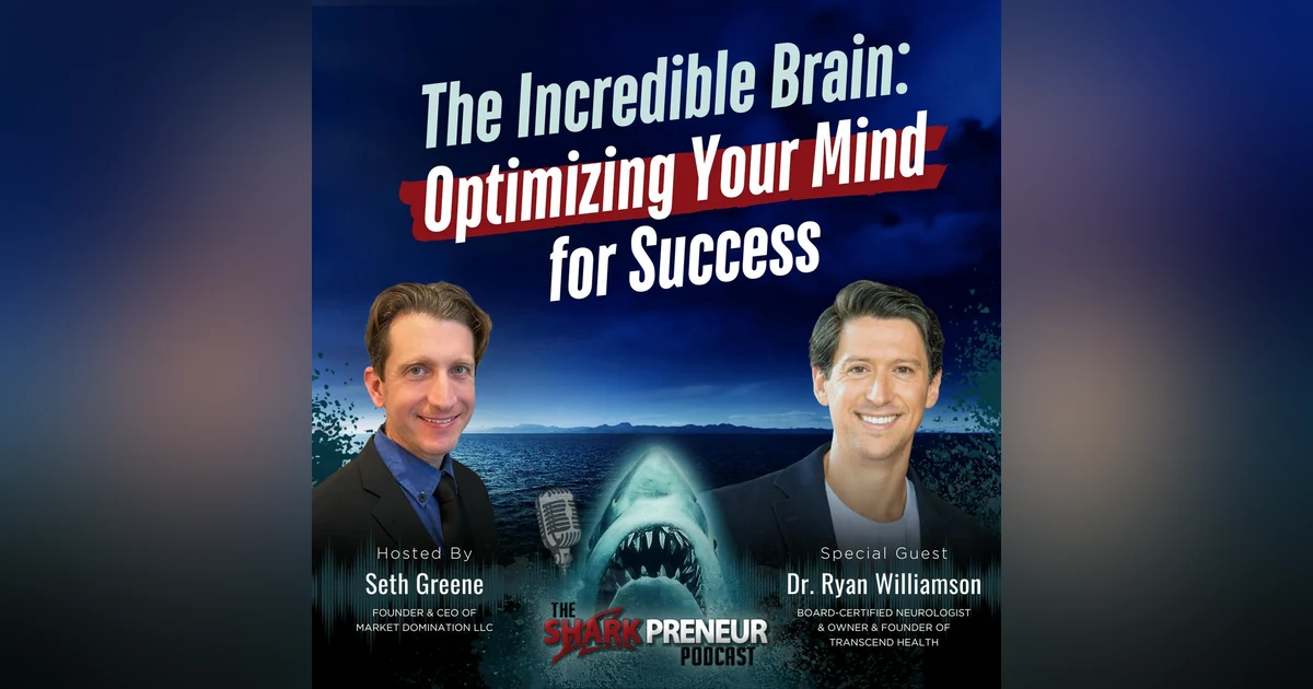 Episode 1197: The Incredible Brain: Optimizing Your Mind for Success with Dr. Ryan Williamson