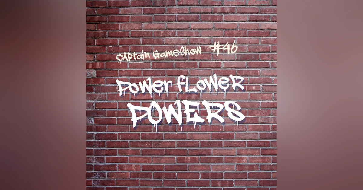 Episode 46: Power Flower Powers