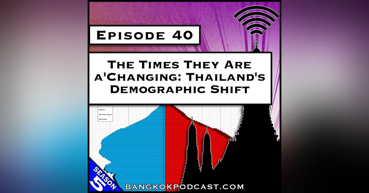 The Times They Are a-Changing: Thailand’s Demographic Shift [S5.E40]