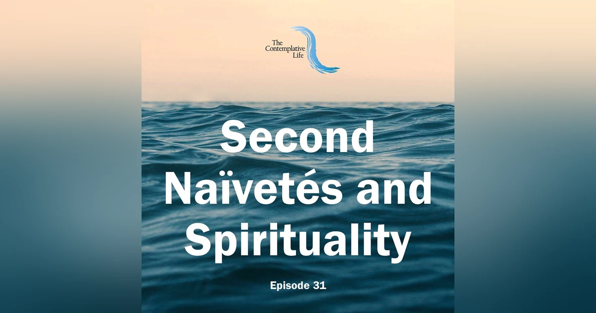 Ep 31 Second Naïvetés and Spirituality