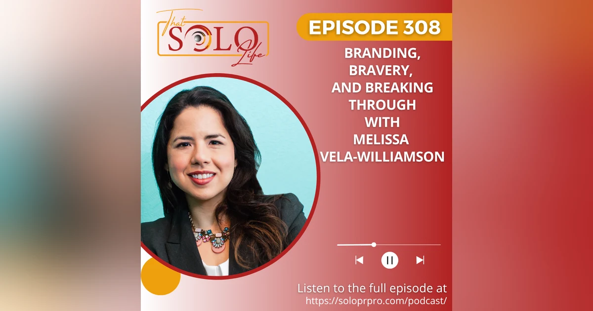 Branding, Bravery and Breaking Through with Melissa Vela-Williamson - Episode 308