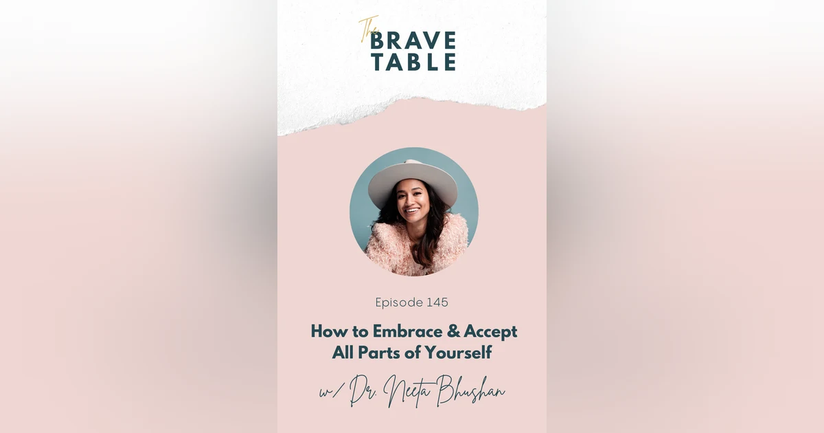 145: How to Embrace & Accept All Parts of Yourself with Dr. Neeta Bhushan