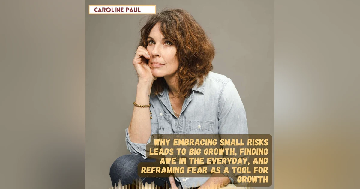 #53: Caroline Paul Revisited -  Reframe Fear as a Tool For Growth