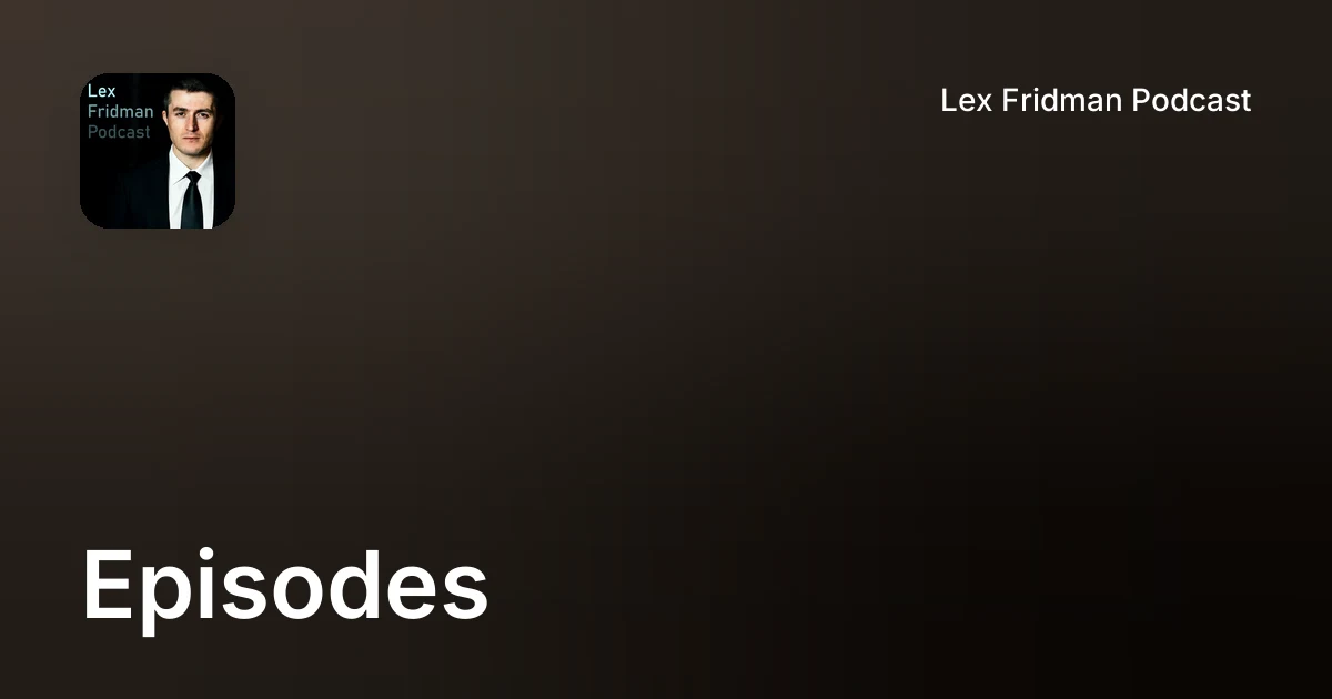 Episodes | Lex Fridman Podcast