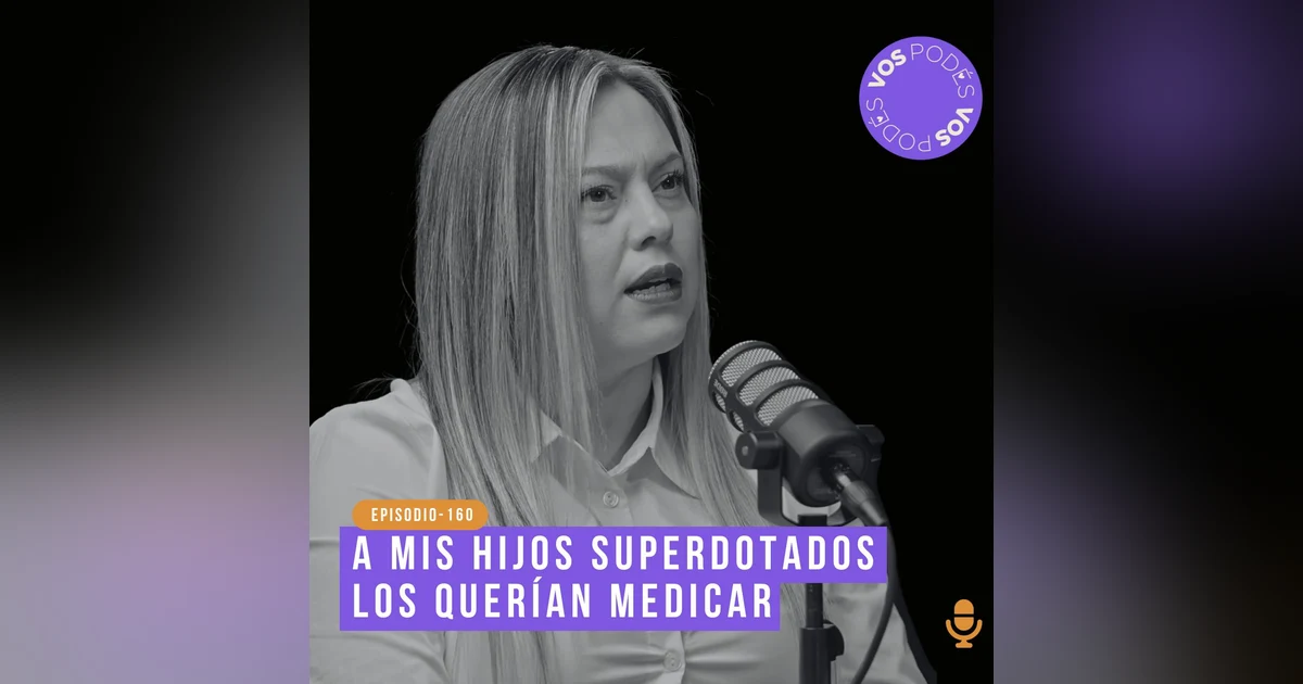 A mis hijos superdotados los querían medicar - invitada: Suly García