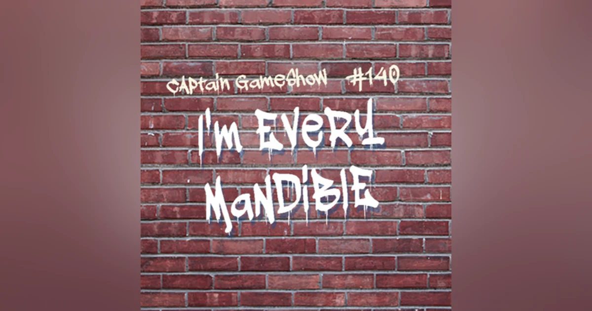 Episode 140: I'm Every Mandible