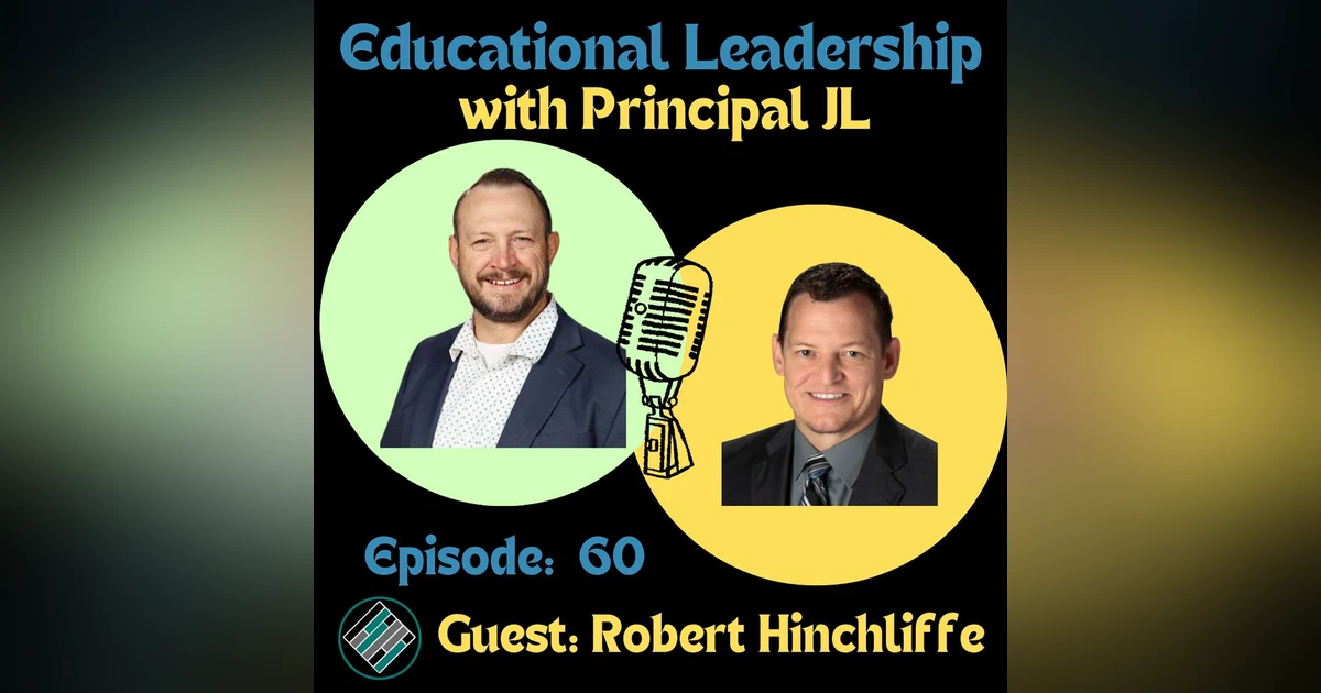 Episode 60: School Culture Over Programs: Robert Hinchliffe on Principal Leadership That Actually Works