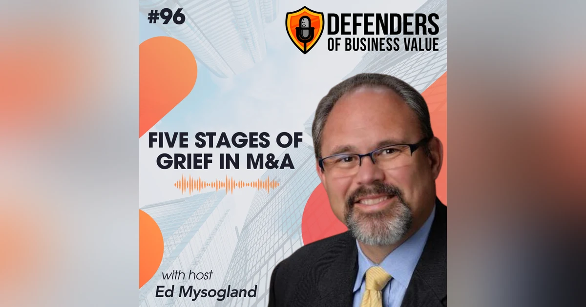 EP 96: Five Stages of Grief in M&A with Ed Mysogland