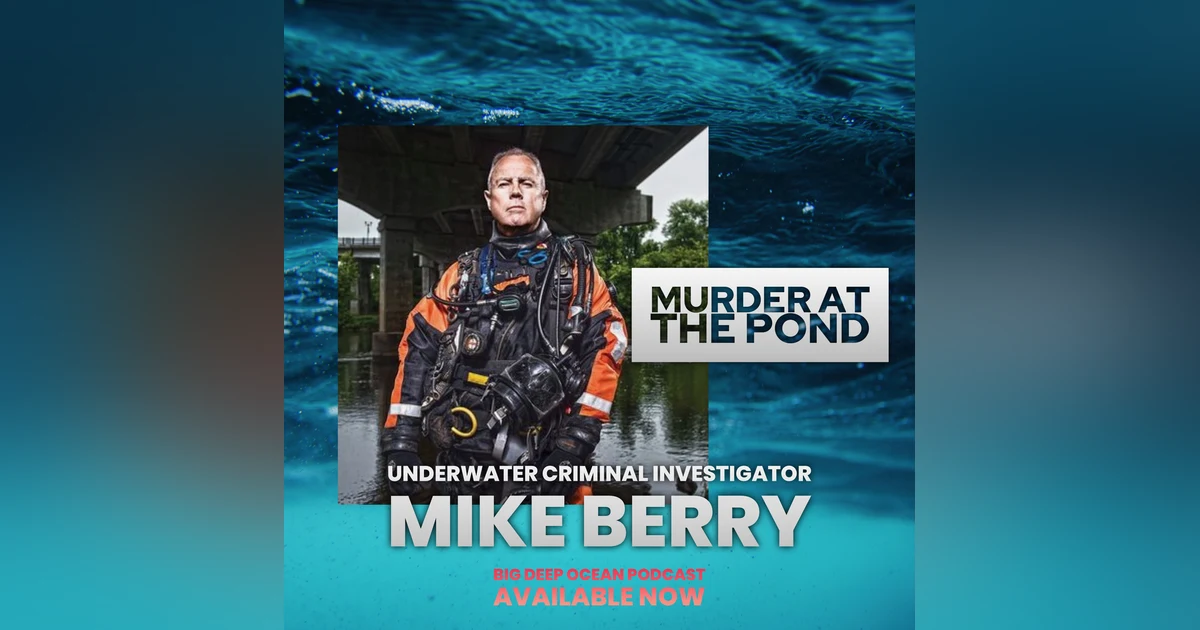 Murder at the Pond: Michael Berry on his life as an Underwater Scuba Criminal Investigator