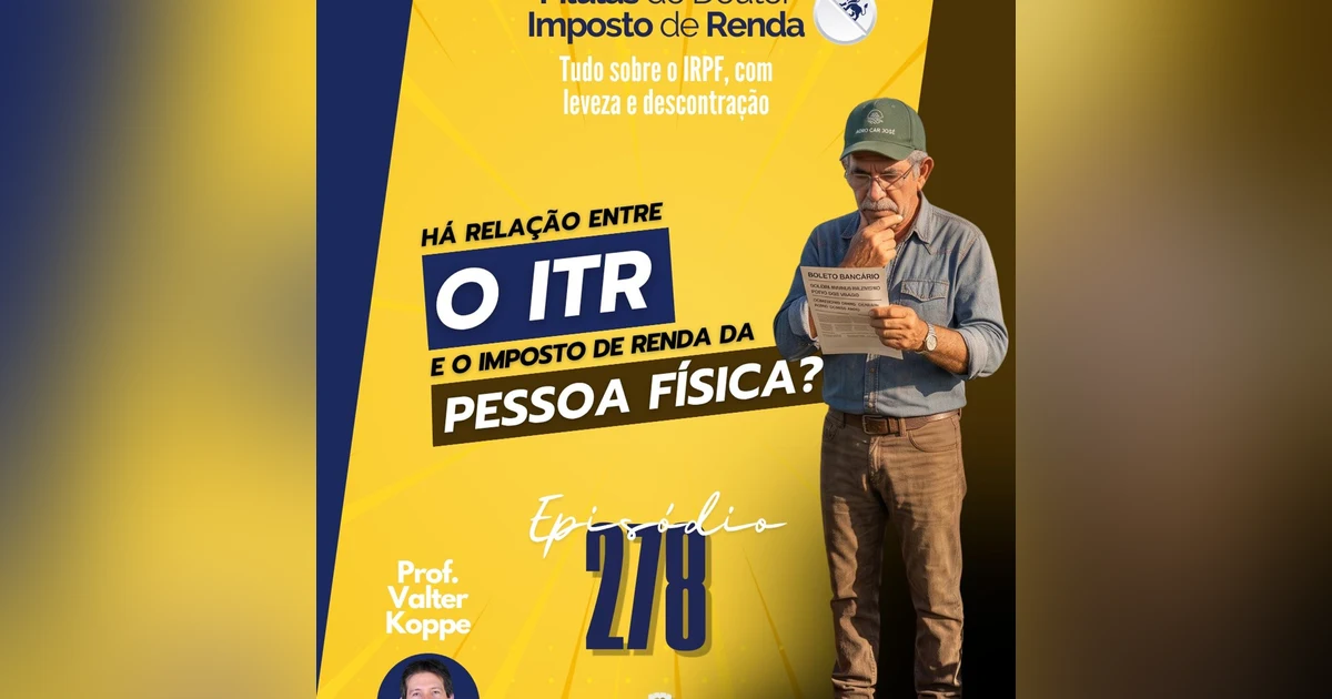 PDIR Ep. 278 – ITR tem a ver com imposto de renda da pessoa física?