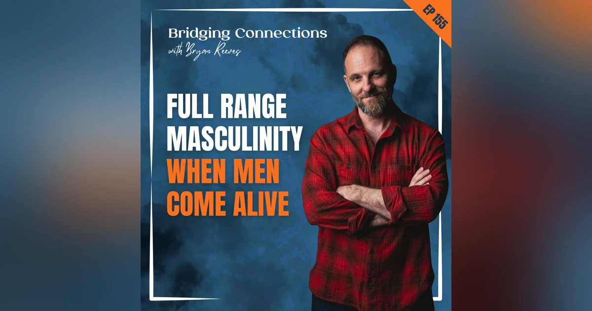 Full Range Masculinity (When Men Come Alive)
