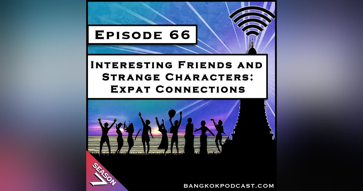 Interesting Friends And Strange Characters: Expat Connections [S7.E66]