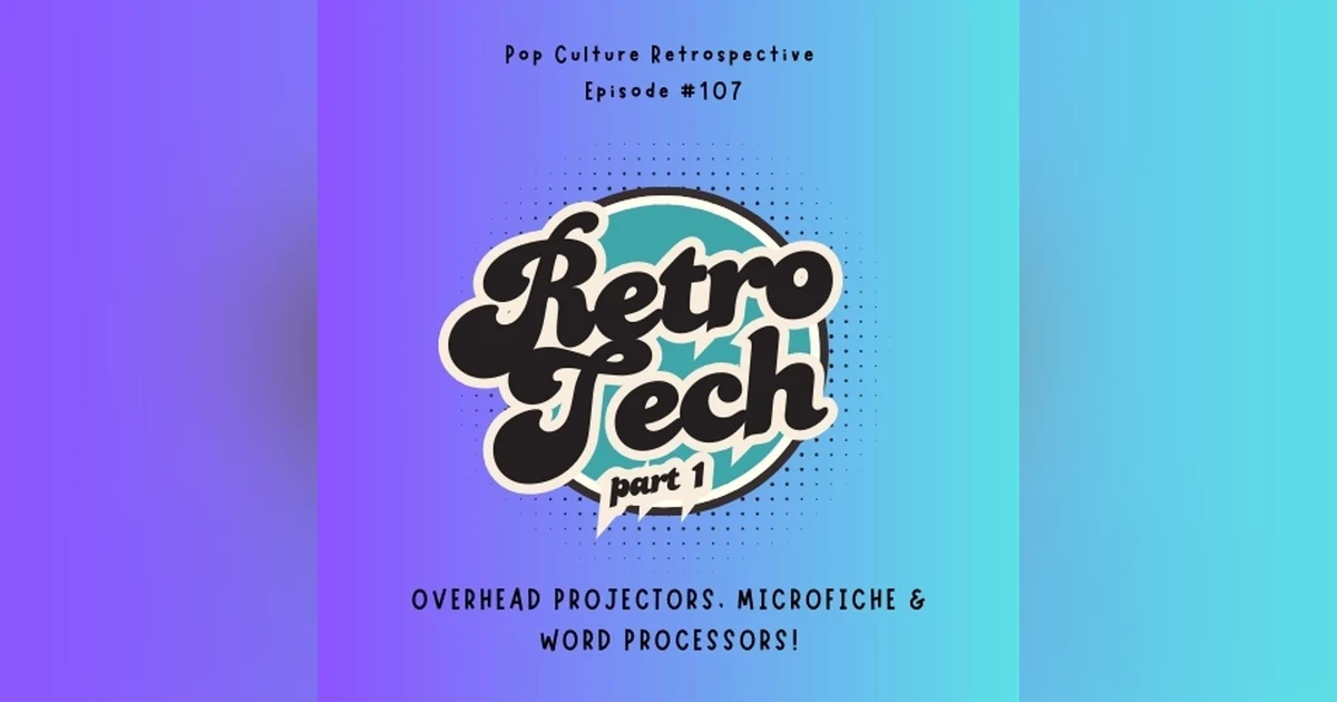 #107 - Retro Tech: Overhead Projectors, Microfiche & Word Processors!