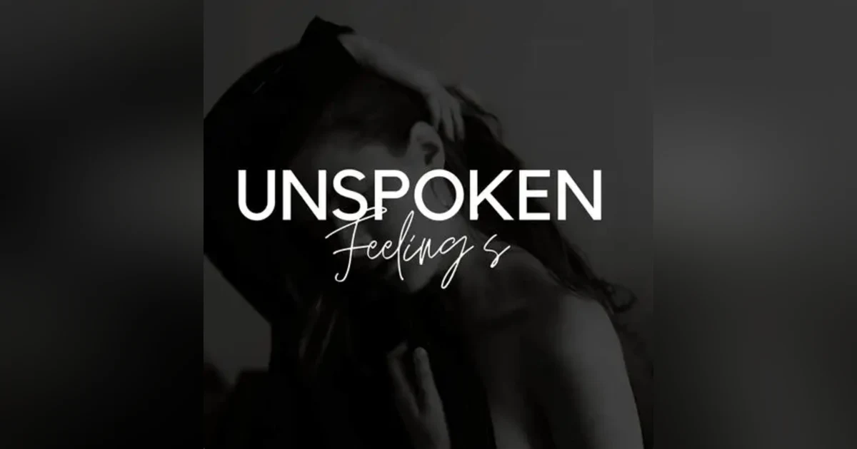 When Feelings Go Unspoken: How Hidden Emotions Affect Love, Connection & Well-Being