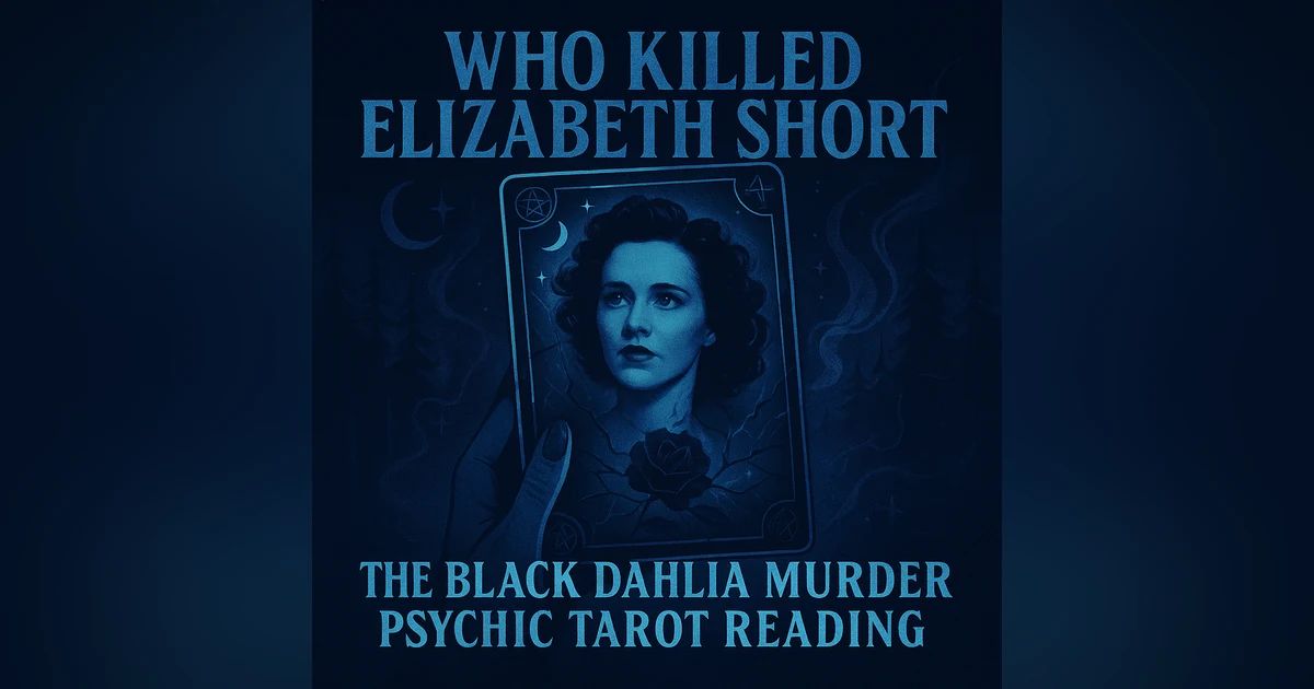 The Black Dahlia: A Psychic Tarot Reading on an Unsolved Mystery