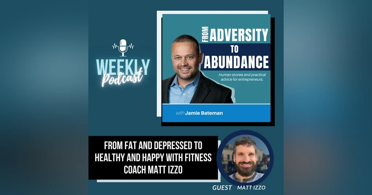 From Fat and Depressed to Healthy and Happy with Fitness Coach Matt Izzo