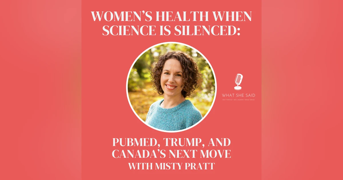 What Happens to Women’s Health When Science Is Silenced? Misty Pratt on PubMed, Trump, and Canada’s Next Move