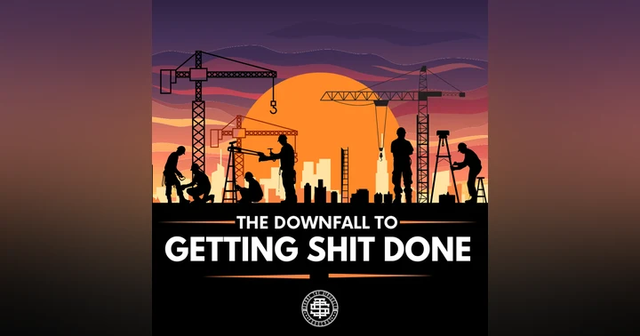 image for The Downfall to Getting Shit Done
