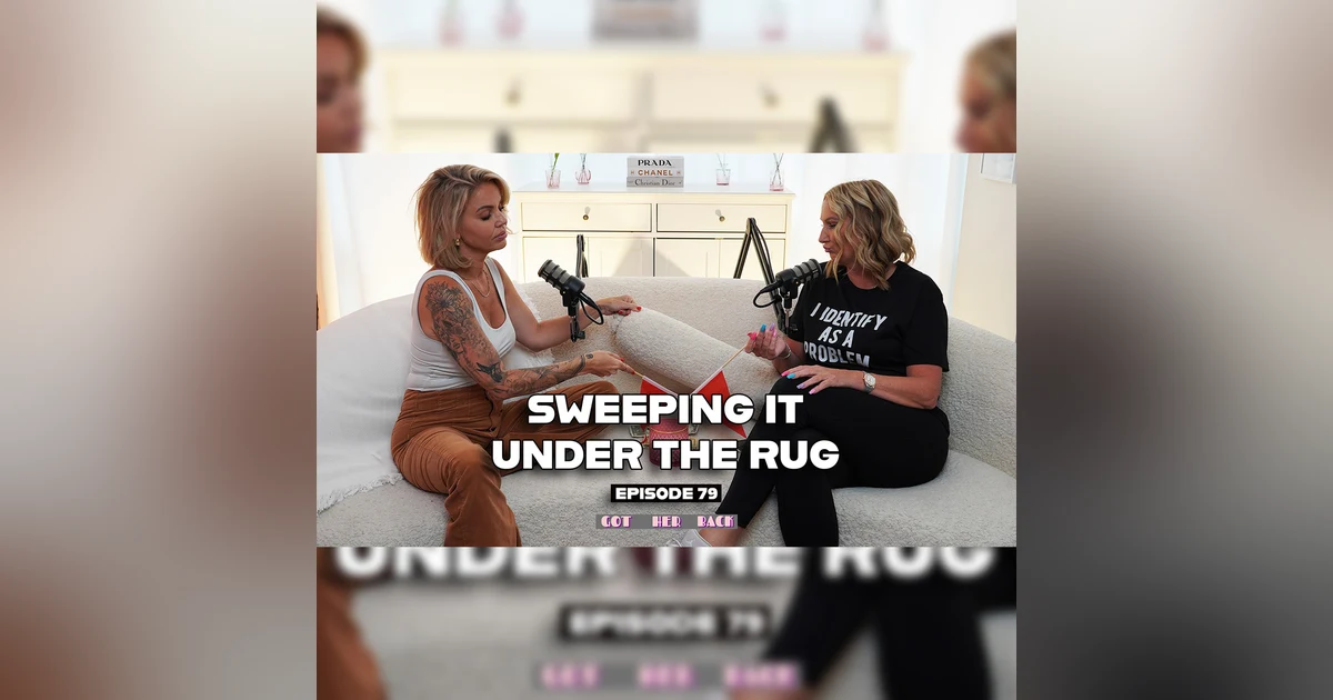 Ep 79: Sweep it Under the Rug