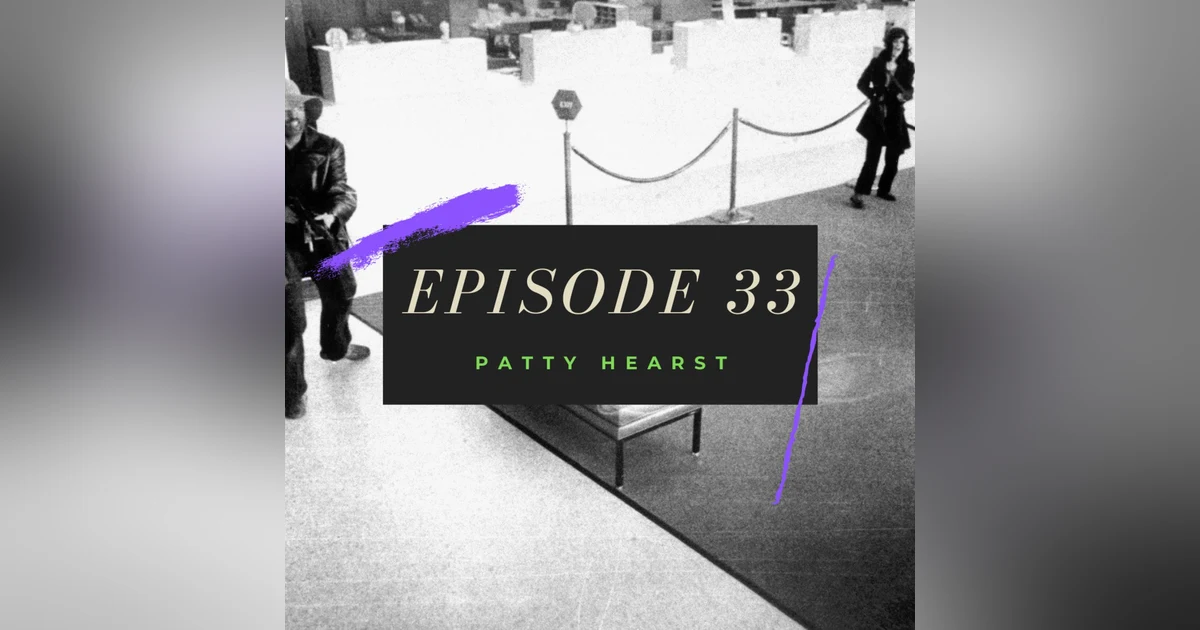 Ep. 33: Patty Hearst