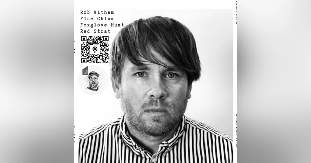 Rob Withem (Fine China, The Foxglove Hunt, Red Strat)