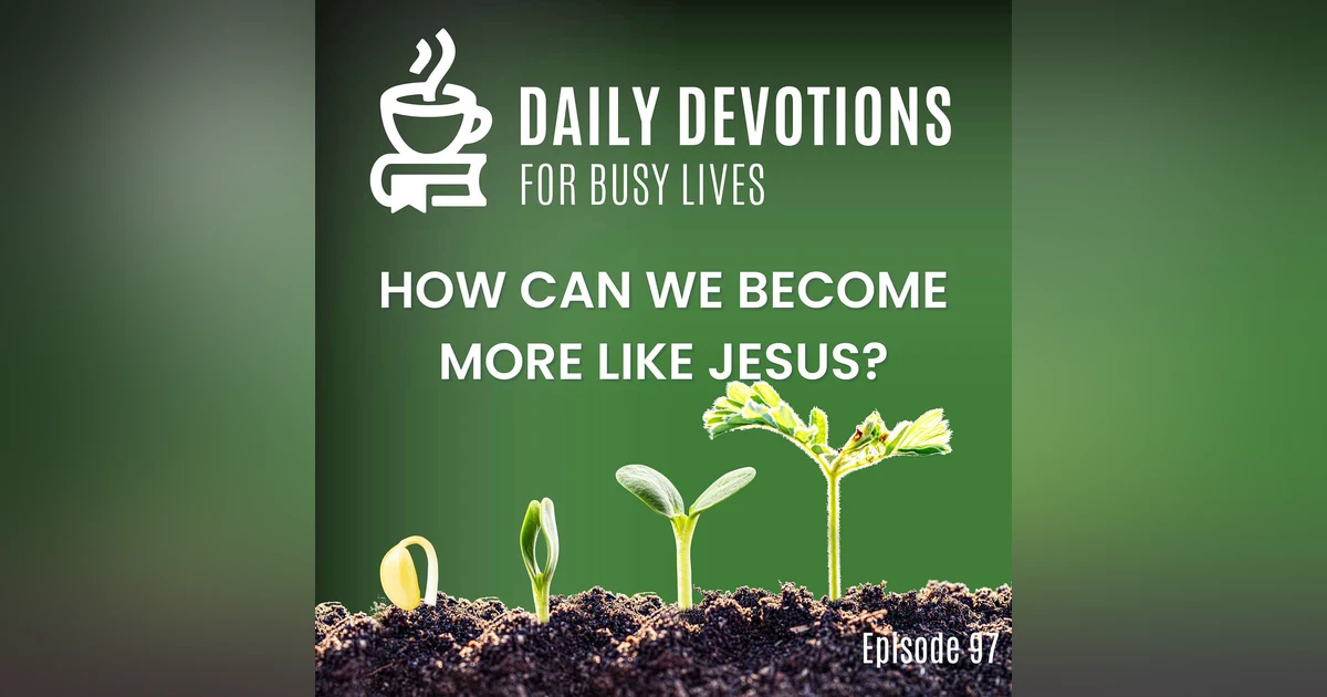 How Can We Become More Like Jesus?