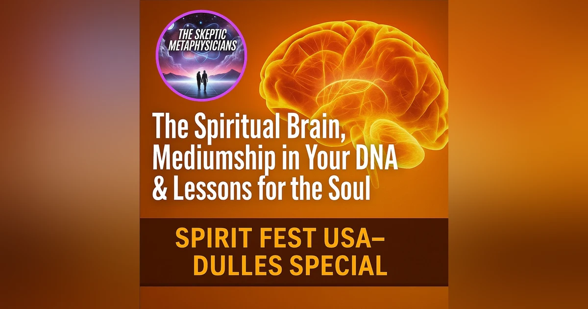 The Spiritual Brain, Mediumship in Your DNA & Lessons for the Soul