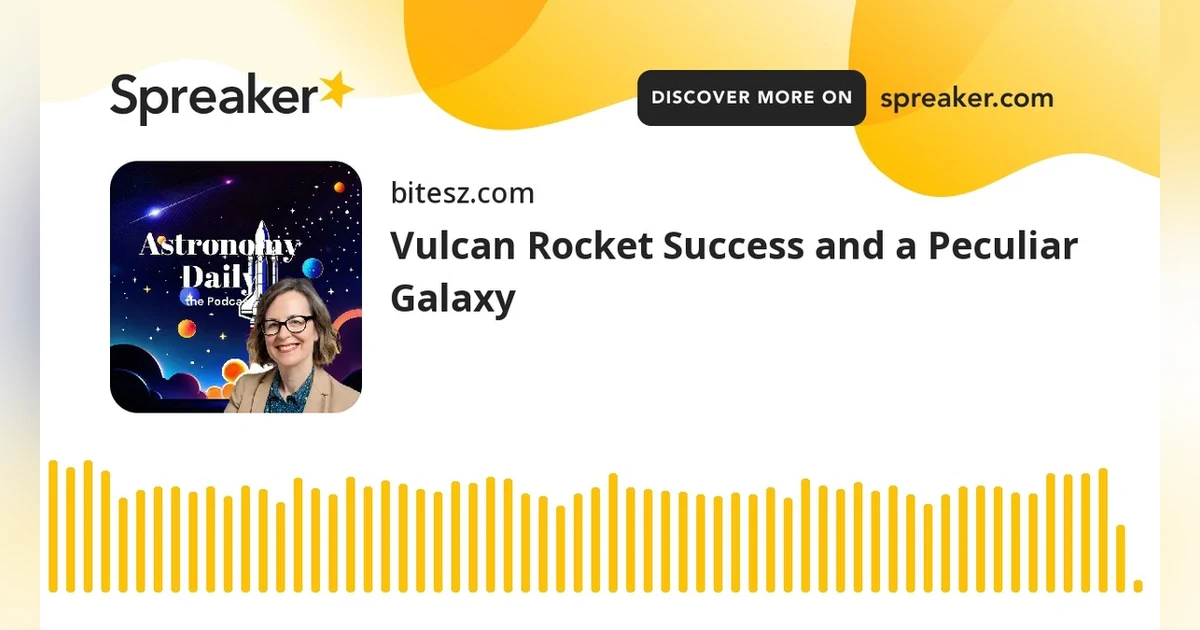 Vulcan Rocket Success and a Peculiar Galaxy