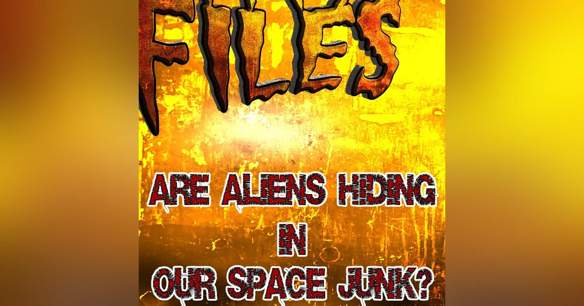 S355 - ALIENS HIDING IN OUR SPACE JUNK!