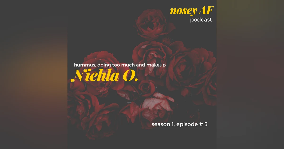 003 Hummus Doing to Much and Makeup with Niehla O.