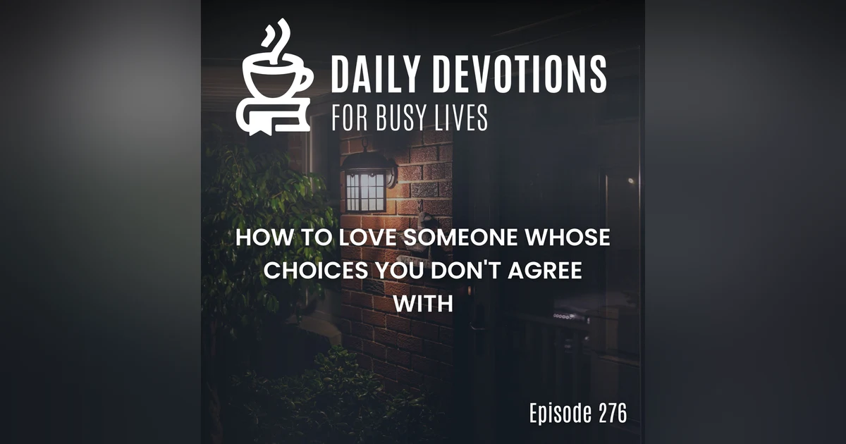 How to Love Someone Whose Choices You Don't Agree With
