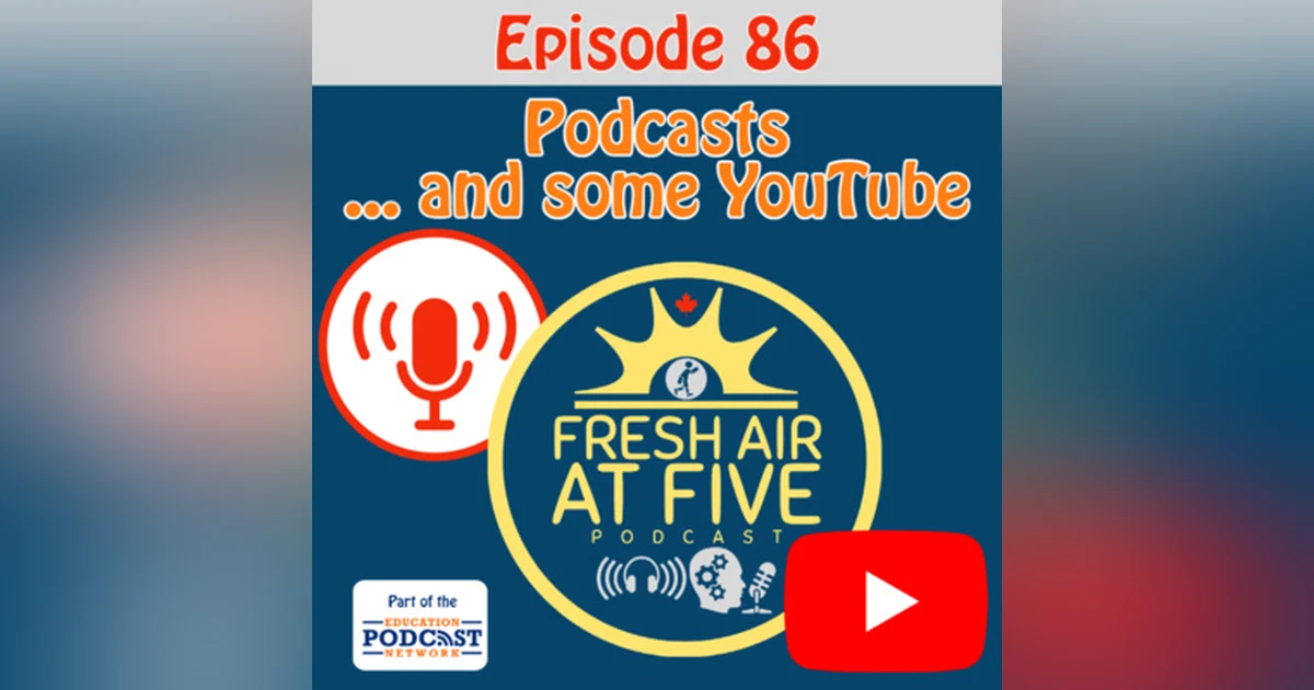 Podcasts... and some YouTube - FAAF 86