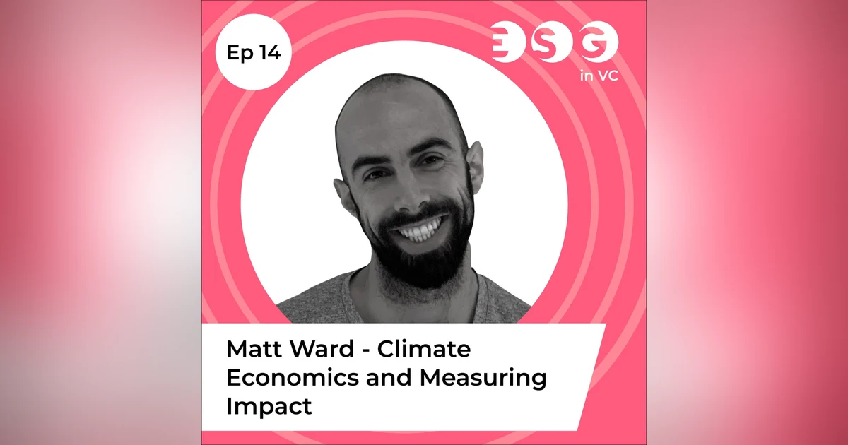 Ep 14 - Matt Ward – Climate Economics and Measuring Impact