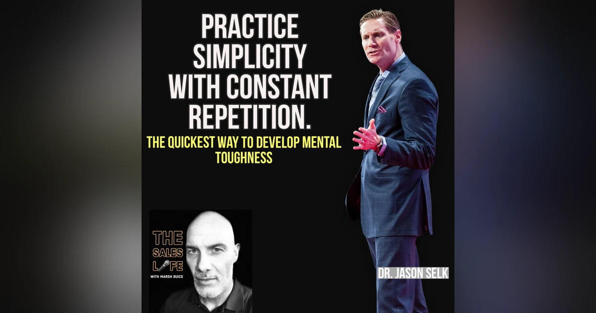 713. "Practice Simplicity With Constant Repetition." The Quickest Way To Developing Mental Toughness With Dr. Jason Selk