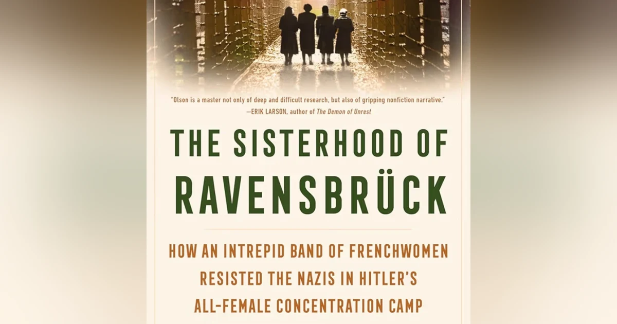 The Sisterhood of Ravensbruck. How an Intrepid Band of Frenchwomen Resisted the Nazis in Hitler's all Female Concentration Camp. Talking with author Lynne Olson.
