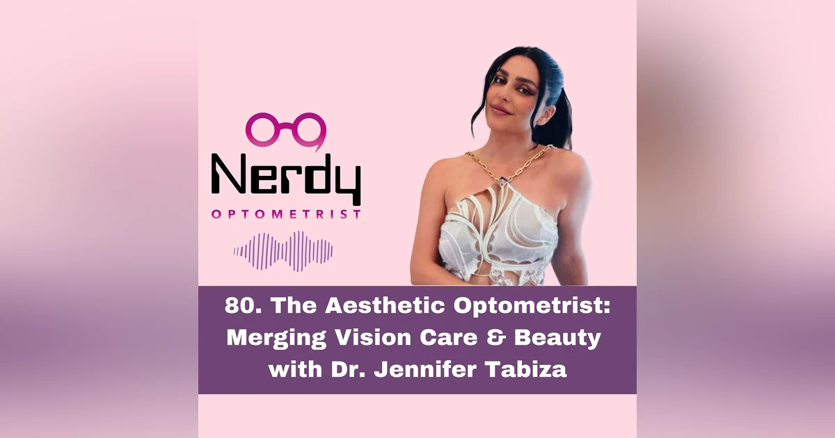 80. The Aesthetic Optometrist: Merging  Vision Care & Beauty with Dr. Jennifer Tabiza