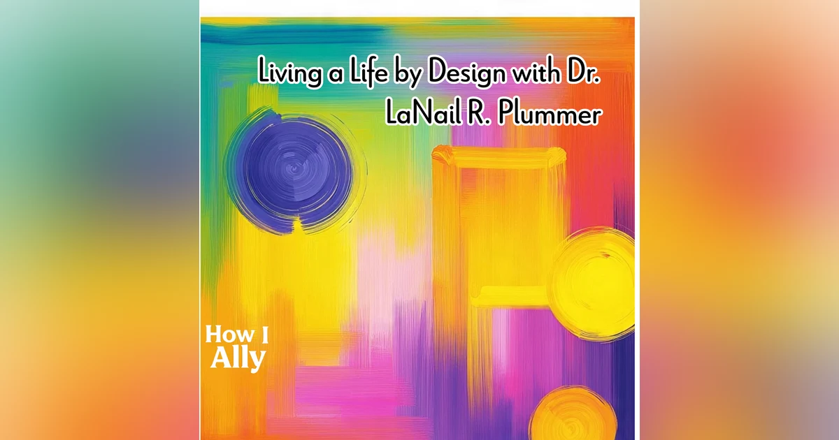 Living a Life by Design with Dr. LaNail R. Plummer