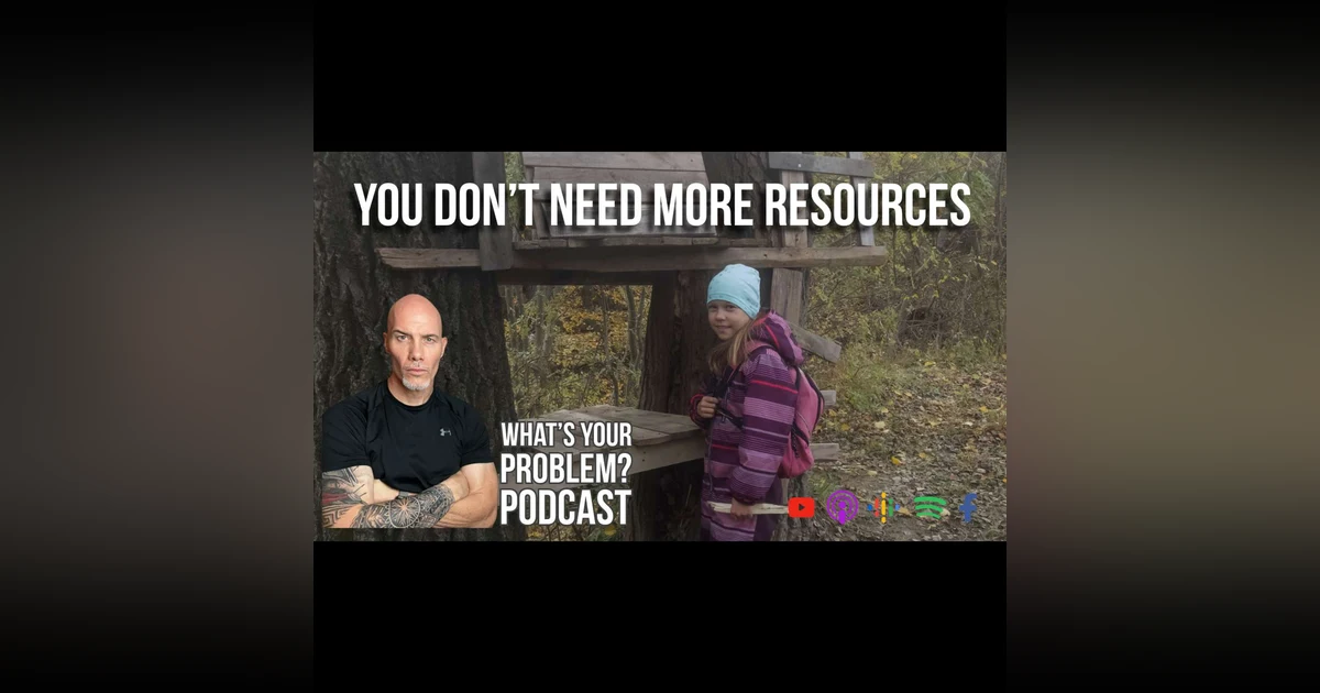 896: You Don’t Need More Resources—You Need to Be More Resourceful