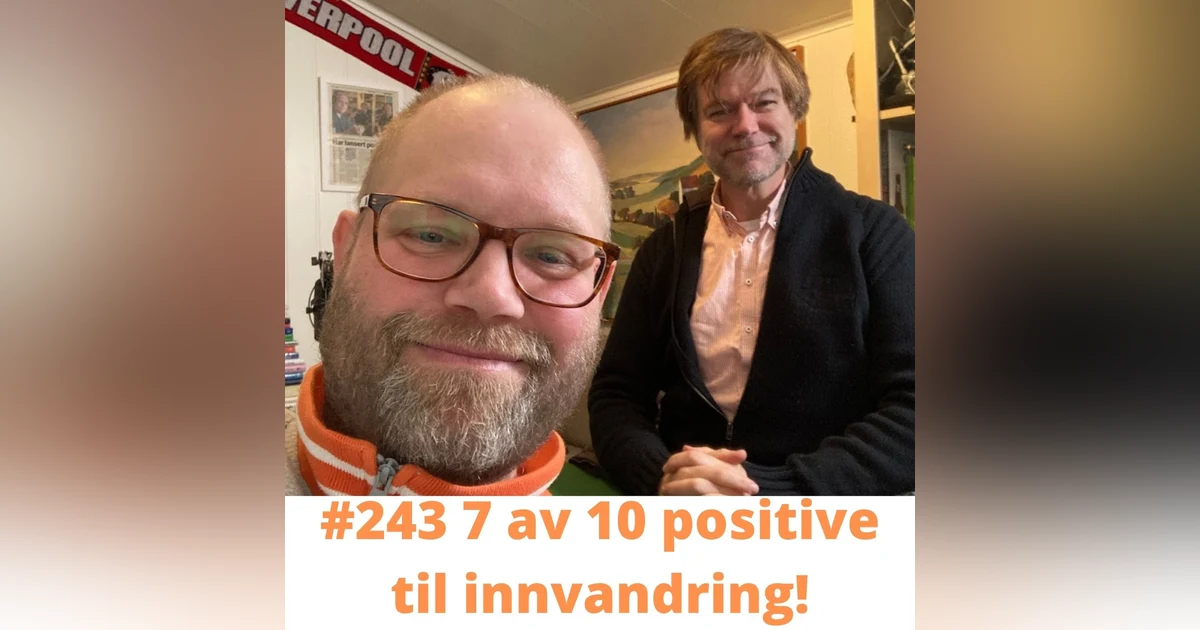 #243 7 av 10 nordmenn positive til innvandring!