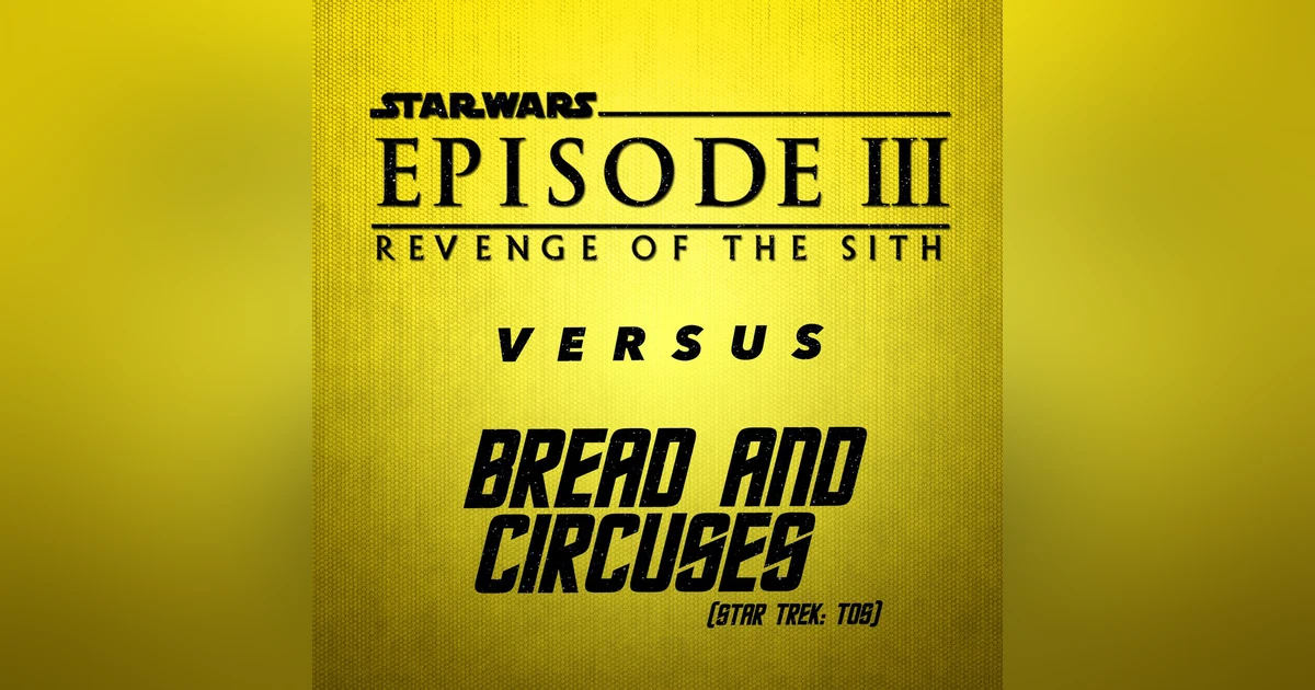 Star Wars: Episode III - Revenge of the Sith vs. Bread and Circuses