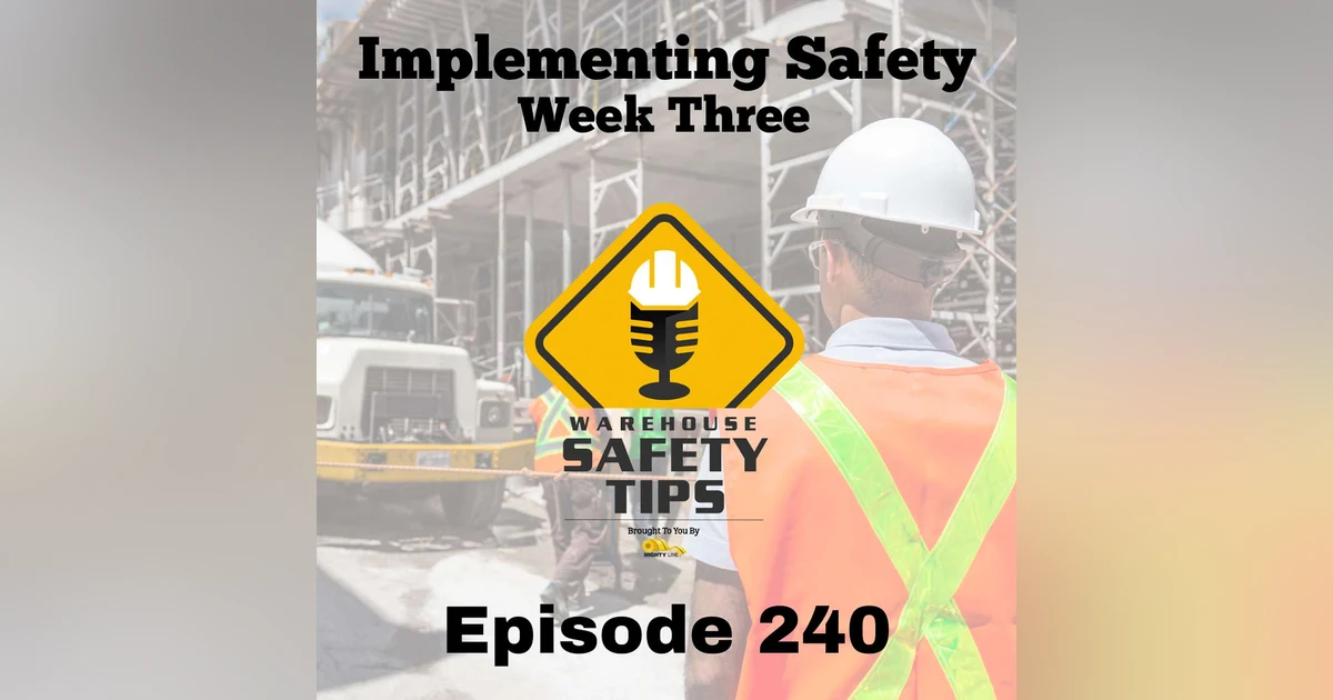 Warehouse Safety Tips | Episode 240 | Implementing Safety - Week Three